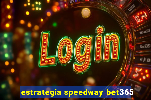 estrategia speedway bet365